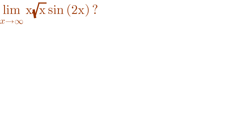 lim_(x→∞)  x(√x) sin (2x) ?  