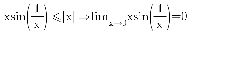 ∣xsin((1/x))∣≤∣x∣ ⇒lim_(x→0) xsin((1/x))=0  