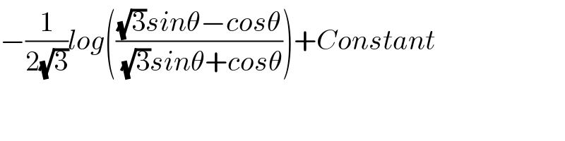 −(1/(2(√3)))log((((√3)sinθ−cosθ)/((√3)sinθ+cosθ)))+Constant  