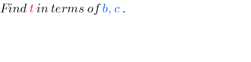 Find t in terms of b, c .  