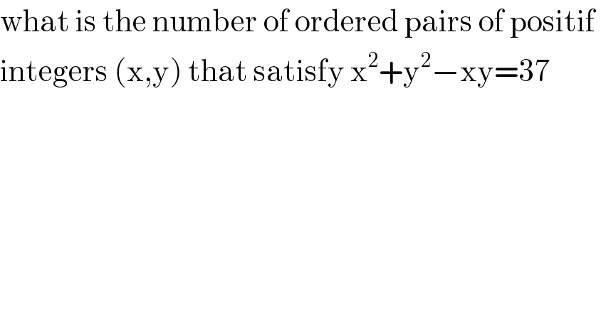 what is the number of ordered pairs of positif   integers (x,y) that satisfy x^2 +y^2 −xy=37  
