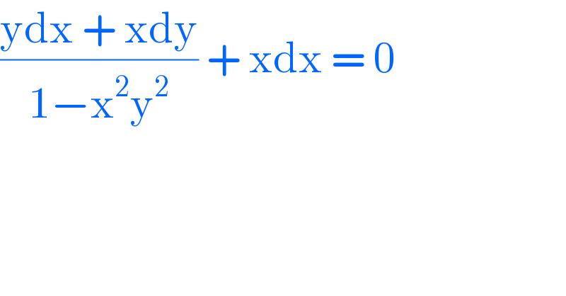 ((ydx + xdy)/(1−x^2 y^2 )) + xdx = 0  
