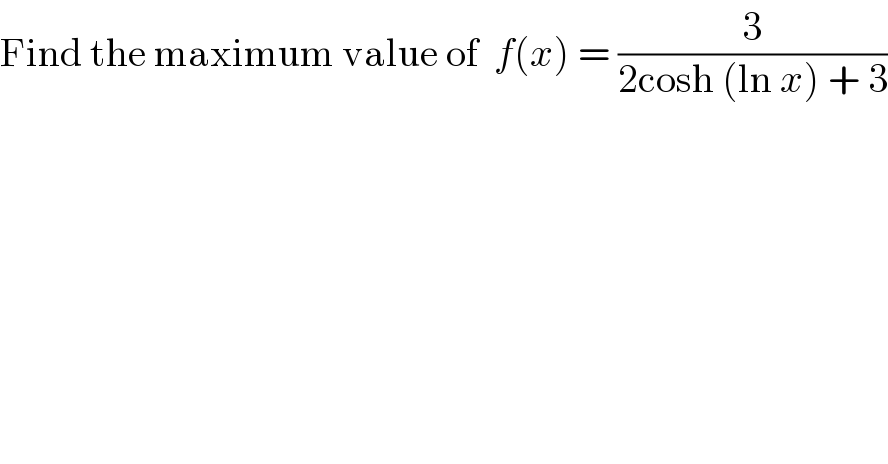 Find the maximum value of  f(x) = (3/(2cosh (ln x) + 3))  