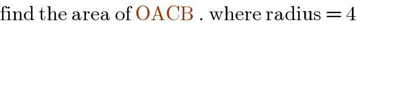 find the area of OACB . where radius = 4  