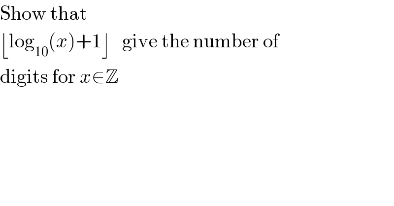 Show that  ⌊log_(10) (x)+1⌋   give the number of  digits for x∈Z  