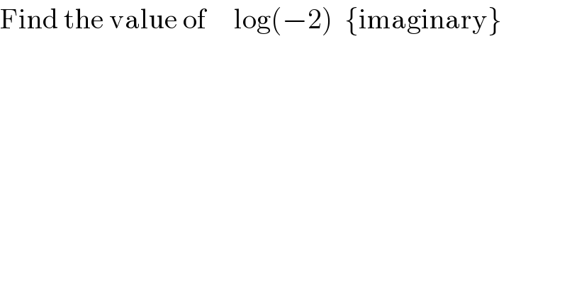 Find the value of     log(−2)  {imaginary}  
