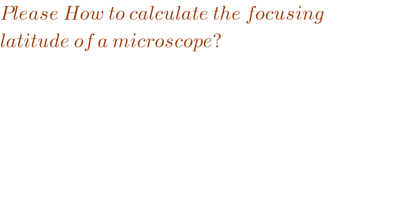 Please How to calculate the focusing  latitude of a microscope?  