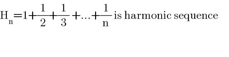 H_n =1+(1/2)+(1/3) +...+(1/n) is harmonic sequence  