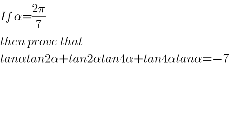If α=((2π)/7)  then prove that  tanαtan2α+tan2αtan4α+tan4αtanα=−7  