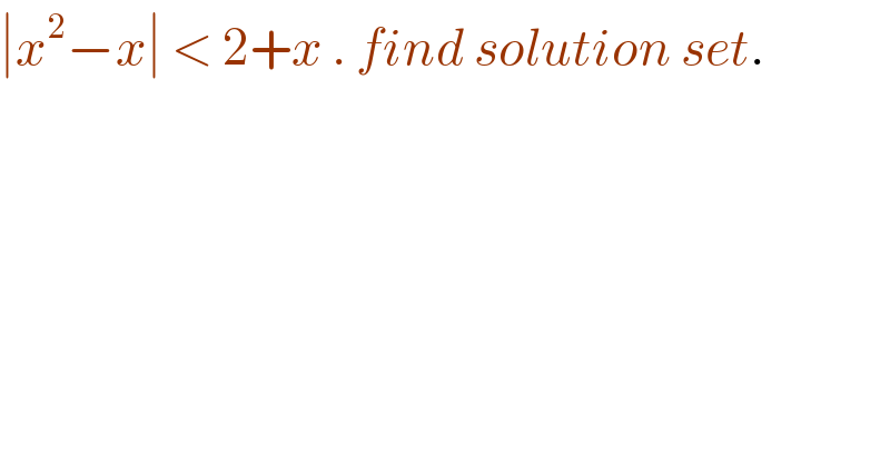 ∣x^2 −x∣ < 2+x . find solution set.  
