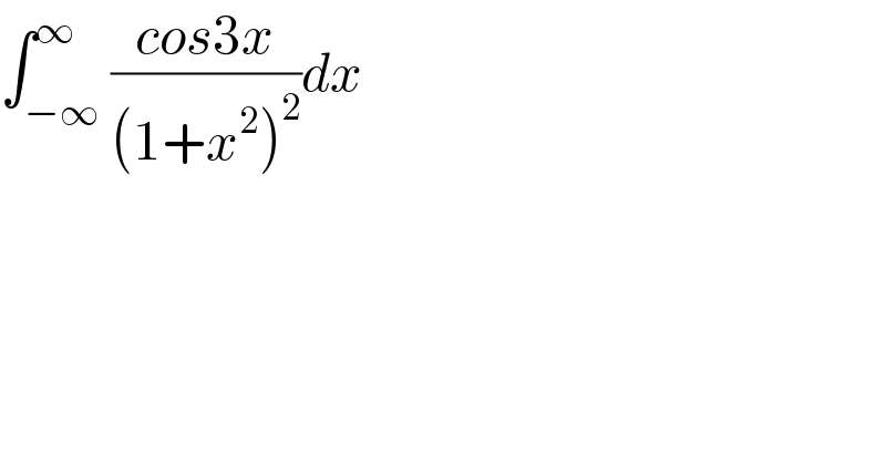 ∫_(−∞) ^∞ ((cos3x)/((1+x^2 )^2 ))dx  
