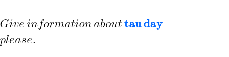   Give information about tau day  please.  