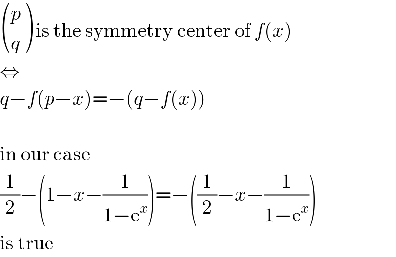  ((p),(q) ) is the symmetry center of f(x)  ⇔  q−f(p−x)=−(q−f(x))    in our case  (1/2)−(1−x−(1/(1−e^x )))=−((1/2)−x−(1/(1−e^x )))  is true  