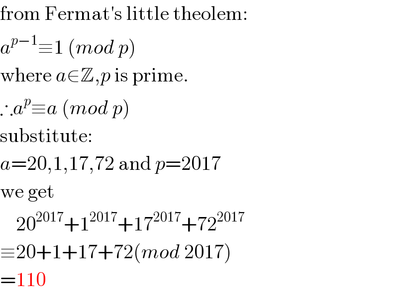 from Fermat′s little theolem:  a^(p−1) ≡1 (mod p)  where a∈Z,p is prime.  ∴a^p ≡a (mod p)  substitute:  a=20,1,17,72 and p=2017  we get      20^(2017) +1^(2017) +17^(2017) +72^(2017)   ≡20+1+17+72(mod 2017)  =110  
