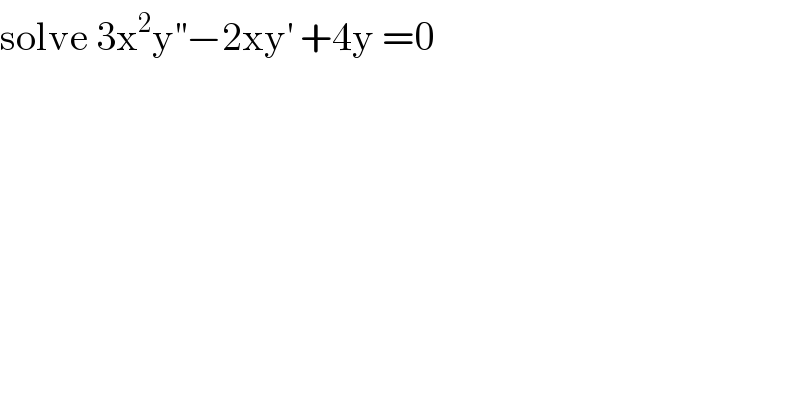 solve 3x^2 y^(′′) −2xy^′  +4y =0  