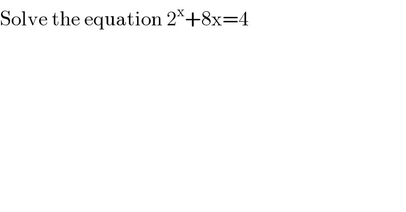 Solve the equation 2^x +8x=4  