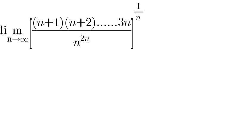lim_(n→∞) [(((n+1)(n+2)......3n)/n^(2n) )]^(1/n)   