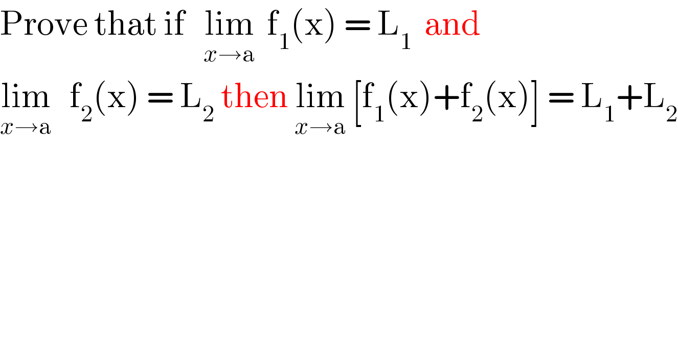 Prove that if   lim_(x→a)   f_1 (x) = L_1   and    lim_(x→a)    f_2 (x) = L_2  then lim_(x→a)  [f_1 (x)+f_2 (x)] = L_1 +L_2   