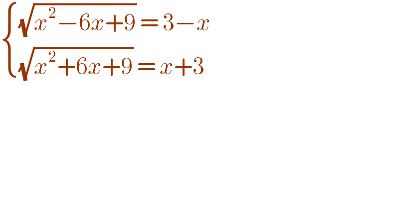  { (((√(x^2 −6x+9)) = 3−x)),(((√(x^2 +6x+9)) = x+3)) :}   