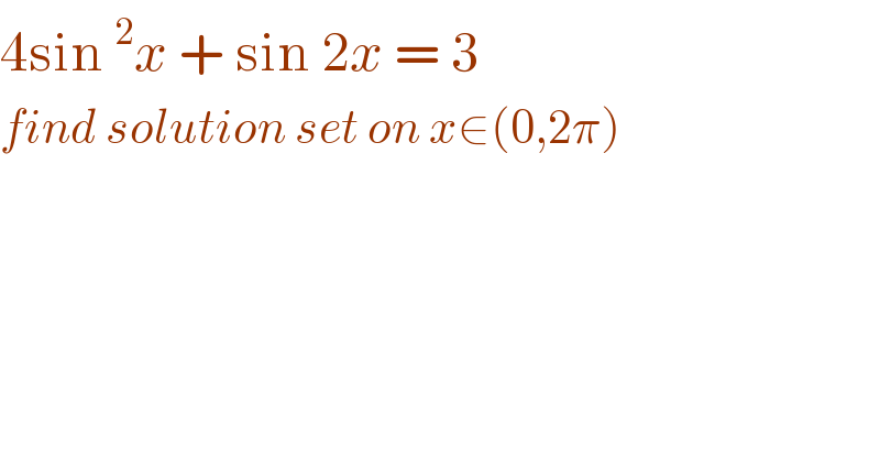 4sin ^2 x + sin 2x = 3   find solution set on x∈(0,2π)  