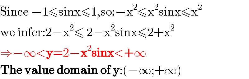 Since −1≤sinx≤1,so:−x^2 ≤x^2 sinx≤x^2   we infer:2−x^2 ≤ 2−x^2 sinx≤2+x^2   ⇒−∞<y=2−x^2 sinx<+∞  The value domain of y:(−∞;+∞)  