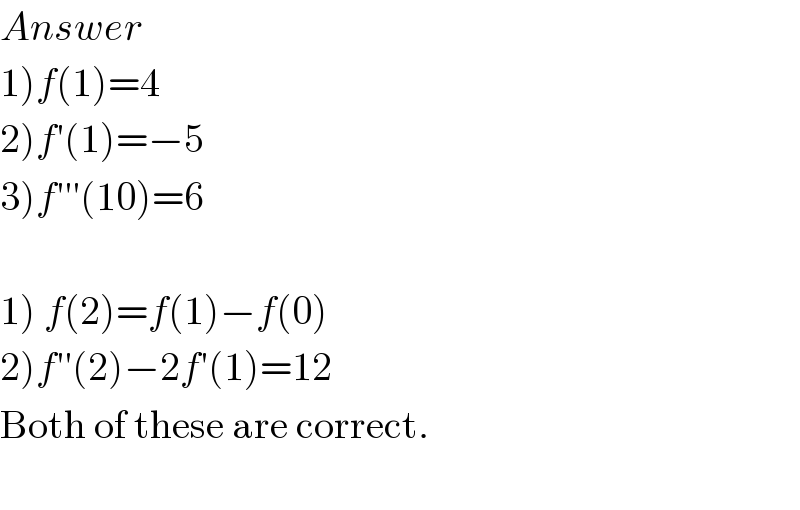 Answer  1)f(1)=4  2)f′(1)=−5  3)f′′′(10)=6    1) f(2)=f(1)−f(0)  2)f′′(2)−2f′(1)=12  Both of these are correct.    