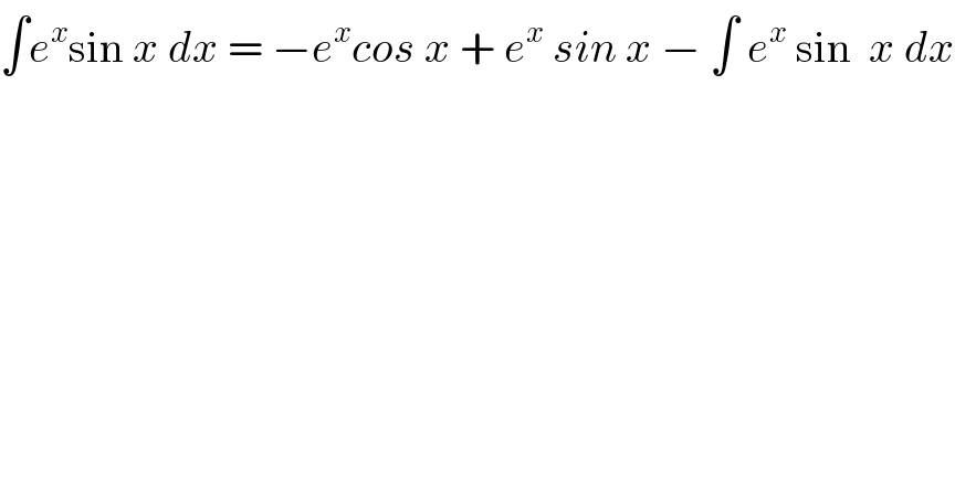 ∫e^x sin x dx = −e^x cos x + e^x  sin x − ∫ e^x  sin  x dx  