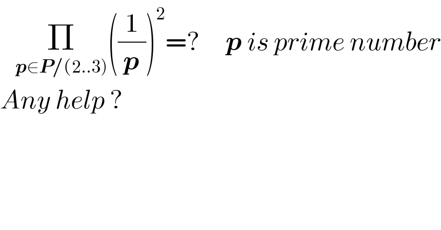    Π_(p∈P/(2..3)) ((1/p))^2 =?     p is prime number  Any help ?  
