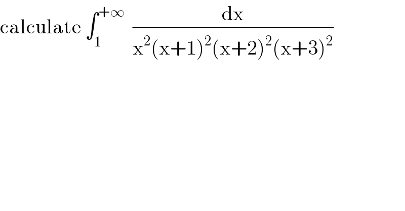 calculate ∫_1 ^(+∞)   (dx/(x^2 (x+1)^2 (x+2)^2 (x+3)^2 ))  
