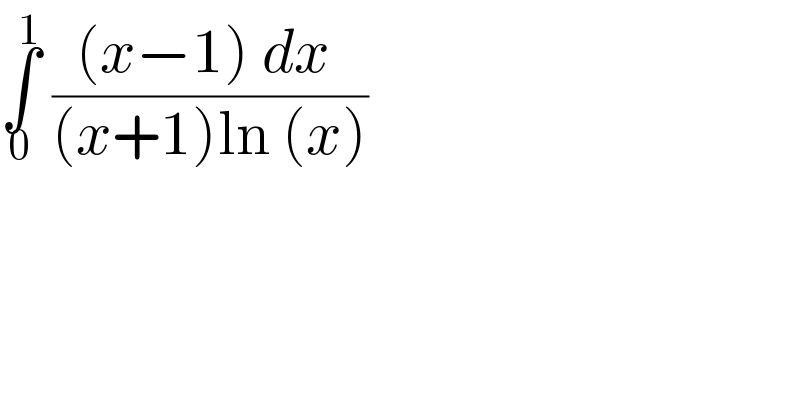 ∫_0 ^1  (((x−1) dx )/((x+1)ln (x)))    
