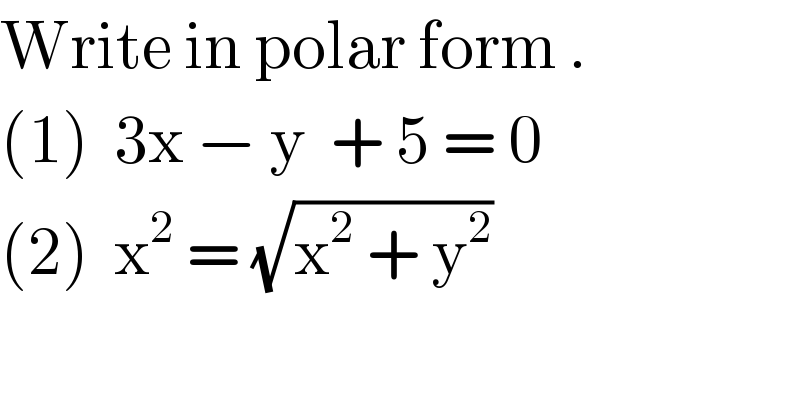 Write in polar form .  (1)  3x − y  + 5 = 0  (2)  x^2  = (√(x^2  + y^2 ))  