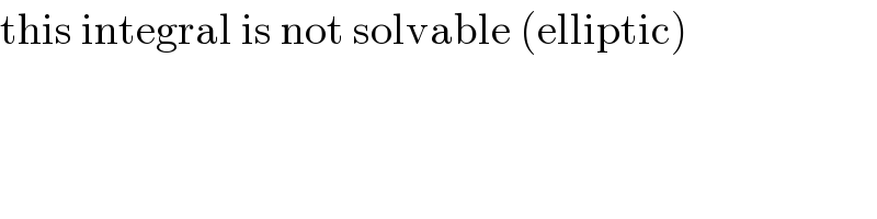 this integral is not solvable (elliptic)  