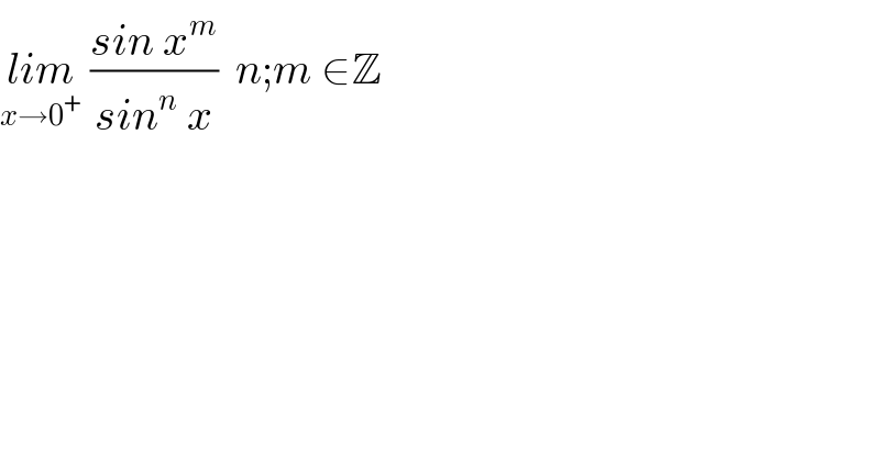 lim_(x→0^+ )  ((sin x^m )/(sin^n  x))  n;m ∈Z  