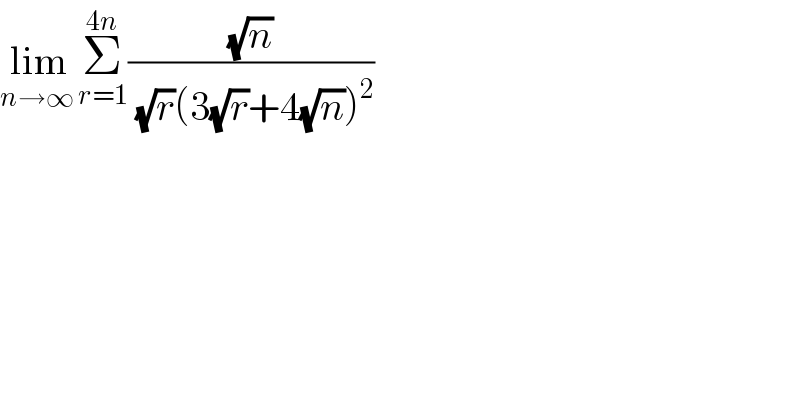 lim_(n→∞ ) Σ_(r=1) ^(4n) ((√n)/((√r)(3(√r)+4(√n))^2 ))  