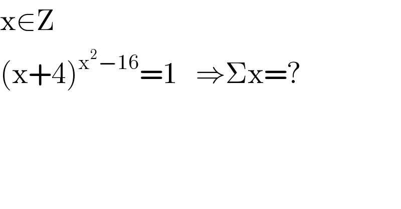 x∈Z  (x+4)^(x^2 −16) =1   ⇒Σx=?  