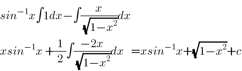sin^(−1) x∫1dx−∫(x/(√(1−x^2 )))dx  xsin^(−1) x +(1/2)∫((−2x)/(√(1−x^2 )))dx   =xsin^(−1) x+(√(1−x^2 ))+c  