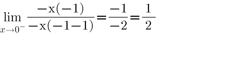 lim_(x→0^− )  ((−x(−1))/(−x(−1−1))) = ((−1)/(−2)) = (1/2)  