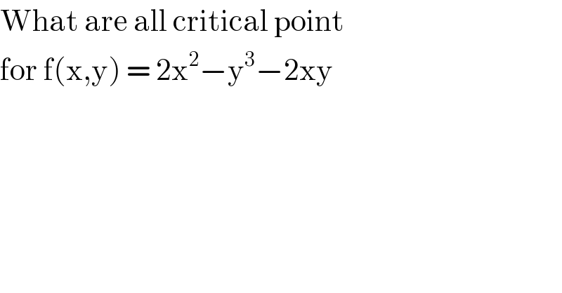 What are all critical point  for f(x,y) = 2x^2 −y^3 −2xy  