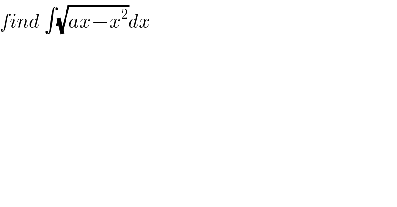 find ∫(√(ax−x^2 ))dx  