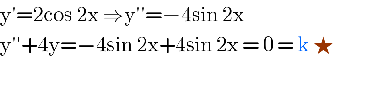 y′=2cos 2x ⇒y′′=−4sin 2x  y′′+4y=−4sin 2x+4sin 2x = 0 = k ★  