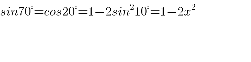sin70°=cos20°=1−2sin^2 10°=1−2x^2   