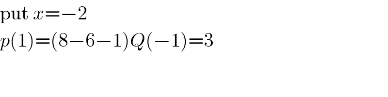 put x=−2  p(1)=(8−6−1)Q(−1)=3  
