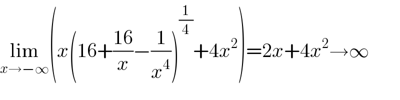 lim_(x→−∞) (x(16+((16)/x)−(1/x^4 ))^(1/4) +4x^2 )=2x+4x^2 →∞  