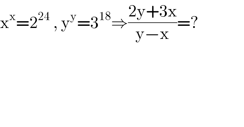 x^x =2^(24)  , y^y =3^(18) ⇒((2y+3x)/(y−x))=?  