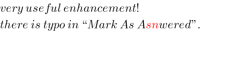 very useful enhancement!  there is typo in ♮Mark As Asnweredε.  
