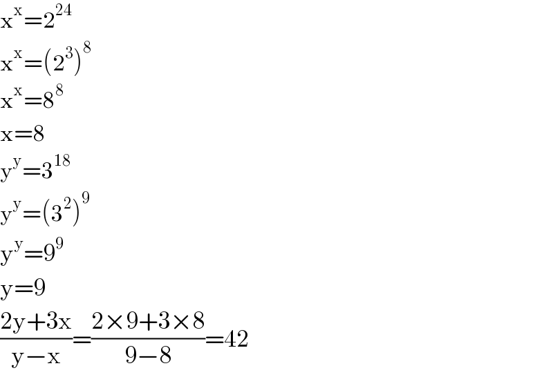 x^x =2^(24)   x^x =(2^3 )^8   x^x =8^8   x=8  y^y =3^(18)   y^y =(3^2 )^9   y^y =9^9   y=9  ((2y+3x)/(y−x))=((2×9+3×8)/(9−8))=42  