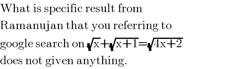 What is specific result from  Ramanujan that you referring to  google search on (√x)+(√(x+1))=(√(4x+2))  does not given anything.  