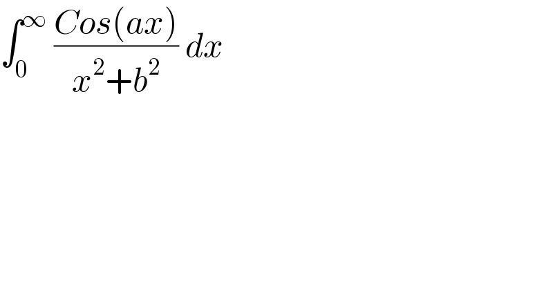 ∫_0 ^∞  ((Cos(ax))/(x^2 +b^2 )) dx  