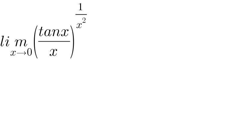 lim_(x→0) (((tanx)/x))^(1/x^2 )   