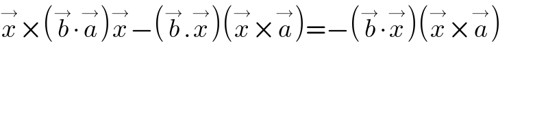 x^→ ×(b^→ ∙a^→ )x^→ −(b^→ .x^→ )(x^→ ×a^→ )=−(b^→ ∙x^→ )(x^→ ×a^→ )  